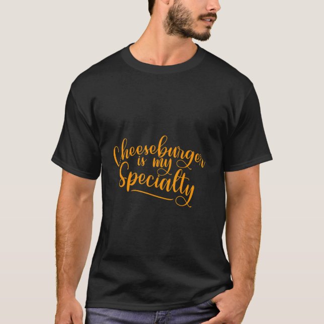 Cheeseburger Is My Speciality T-Shirt (Front)