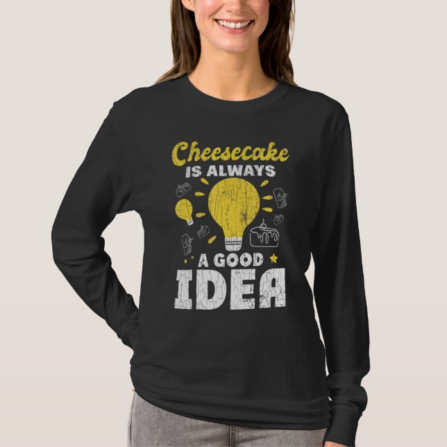 Cheesecake Always A Good Idea Fun Cheese   Eater G T-Shirt (Front)