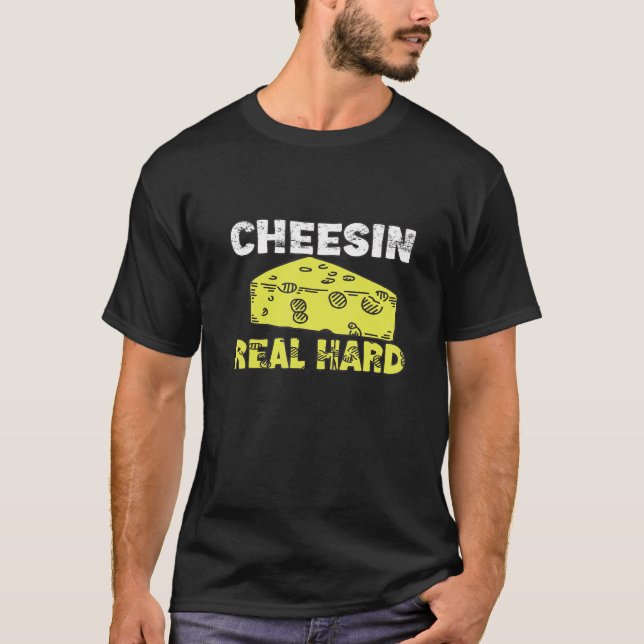 Cheesin Real Hard Gouda Cheese T-Shirt (Front)