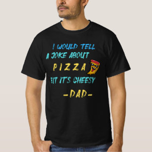 Cheesy Dad Joke Slice Of Pizza T-Shirt