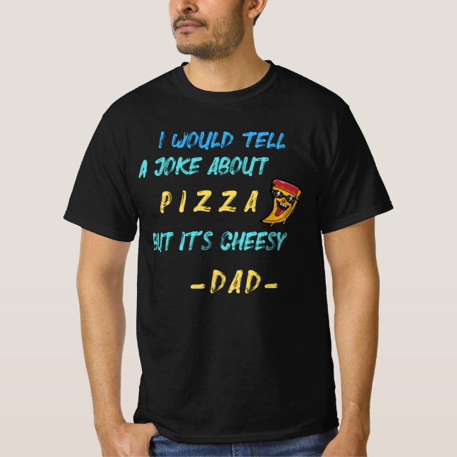 Cheesy Dad Joke Slice Of Pizza T-Shirt (Front)