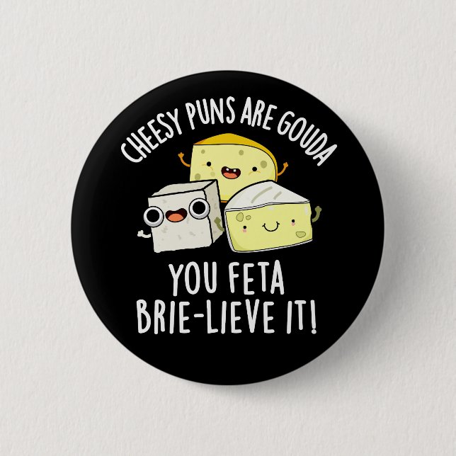Cheesy Puns Are Gouda You Feta Brie-lieve It 6 Cm Round Badge (Front)