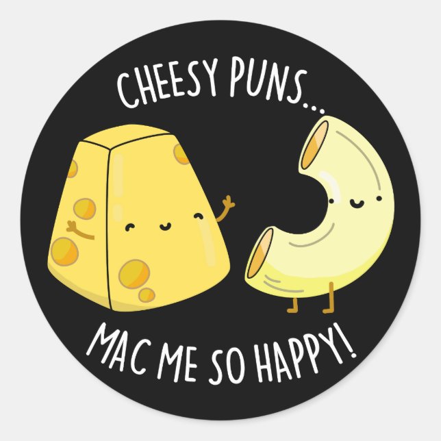 Cheesy Puns Mac Me So Happy Funny Food Pun Dark BG Classic Round Sticker (Front)