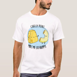 Cheesy Puns Mac Me So Happy Funny Food Pun  T-Shirt