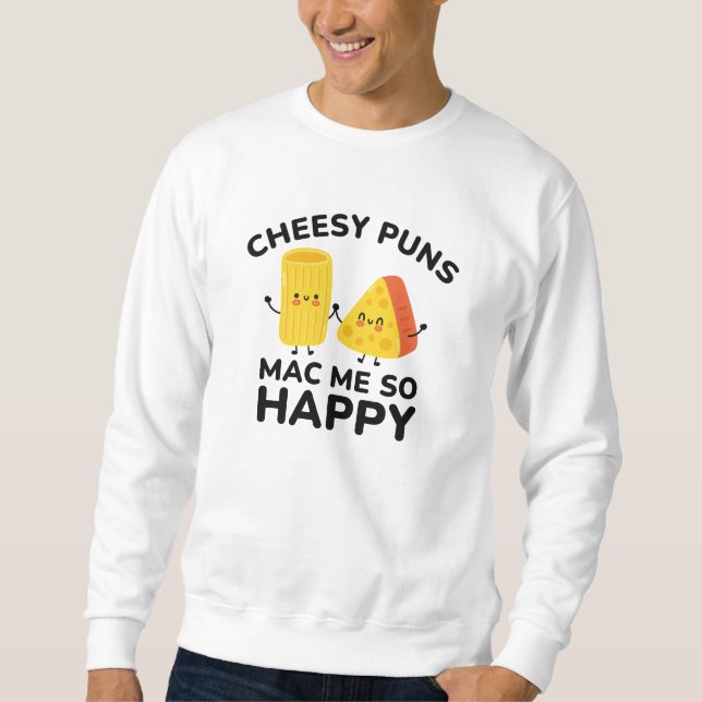 Cheesy Puns Mac Me So Happy Sweatshirt (Front)