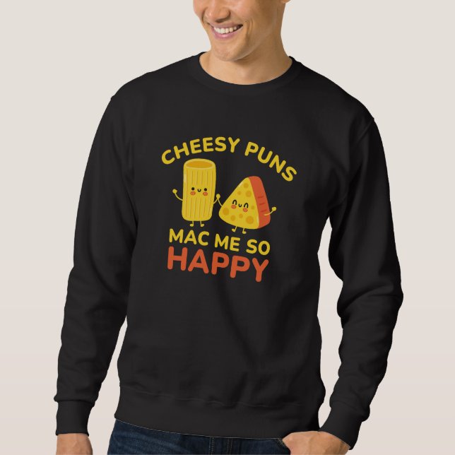 Cheesy Puns Mac Me So Happy Sweatshirt (Front)