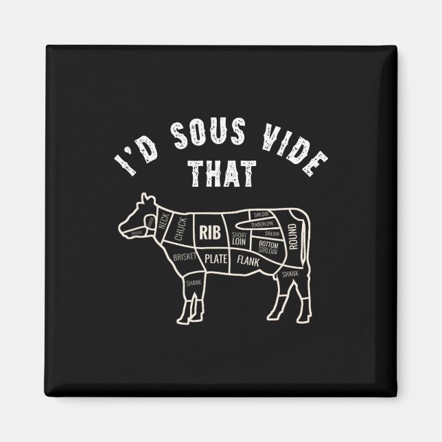 Chef Butcher Cook Bbq I'd Sous Vide That Cow Beef  Magnet (Front)