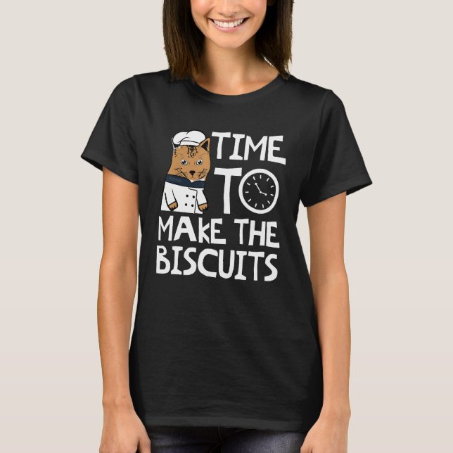 Chef Cat   Time To Make Biscuits  8 T-Shirt (Front)