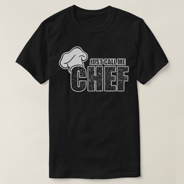 Chef Cook Just call me Chef for Cooks amp Chefs  T-Shirt (Design Front)