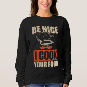 Chef Cook Restaurant Culinary  Be Nice I Cook Your Sweatshirt