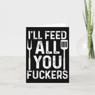 Chef Ill Feed All You F #ckers Funny Bbq Grill Coo Card