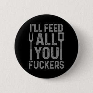 Chef I'll Feed All You F#ckers Funny Bbq Grilling  6 Cm Round Badge