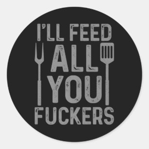 Chef Ill Feed All You F#ckers Funny Bbq Grilling C Classic Round Sticker