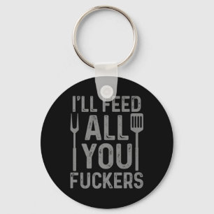 Chef Ill Feed All You F#ckers Funny Bbq Grilling C Key Ring
