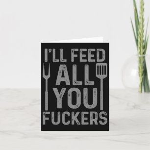 Chef I'll Feed All You F#ckers Funny Bbq Grilling Card
