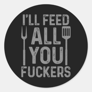 Chef I'll Feed All You F#ckers Funny Bbq Grilling Classic Round Sticker