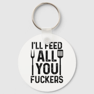 Chef I'll Feed All You F#ckers Funny Bbq Grilling Key Ring