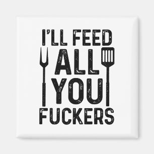 Chef I'll Feed All You F#ckers Funny Bbq Grilling  Magnet