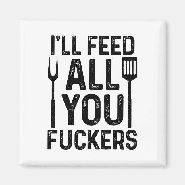 Chef I'll Feed All You F#ckers Funny Bbq Grilling  Magnet (Front)