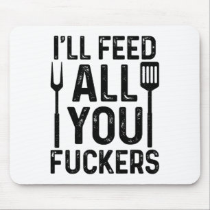 Chef I'll Feed All You F#ckers Funny Bbq Grilling Mouse Pad