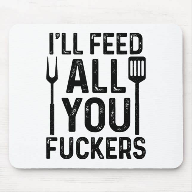 Chef I'll Feed All You F#ckers Funny Bbq Grilling  Mouse Pad (Front)