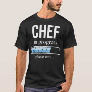 Chef in progress, cooking school, Please wait  T-Shirt