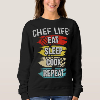 Chef Life Eat Sleep Cook Repeat Cooking Chefs Sweatshirt