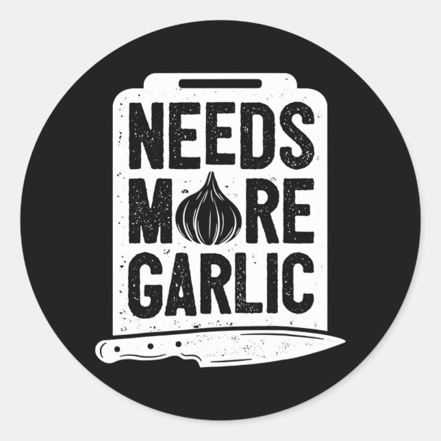 Chef Needs More Garlic Funny Men Women Cook Classic Round Sticker (Front)