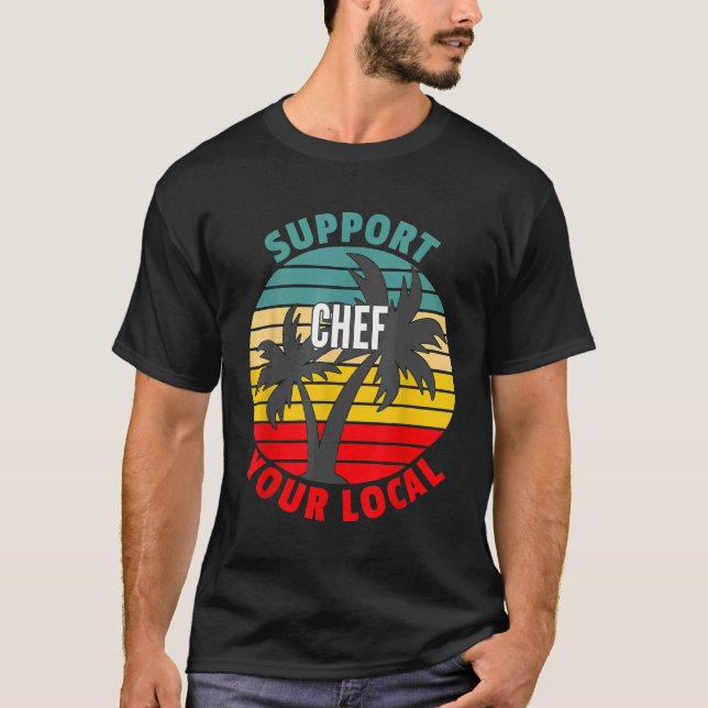 Chef  Support Your Local Chef T-Shirt (Front)