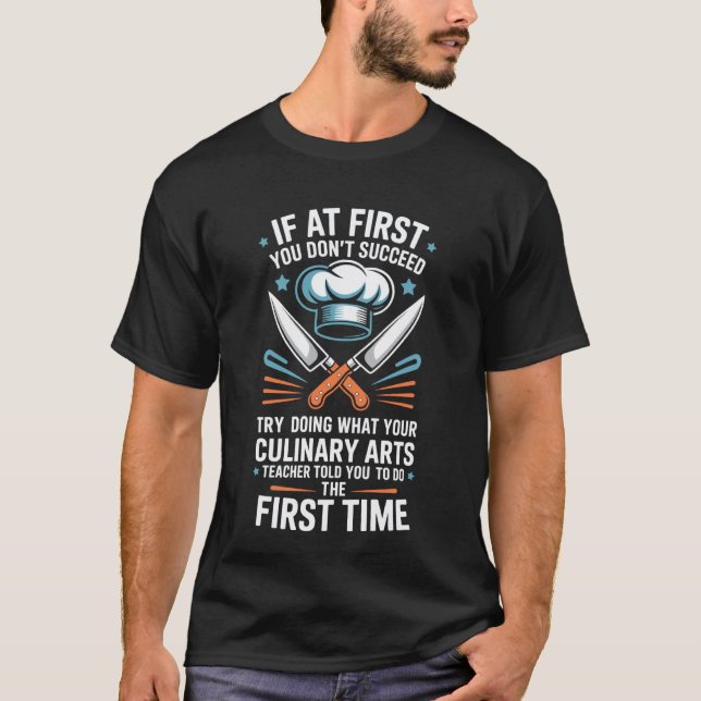Chef Teaching, Try Doing What Your Culinary Arts T T-Shirt (Front)