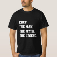 Chef The Man The Myth The Legend   T-Shirt