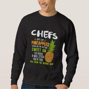 Chefs Are Like Pineapples. Sweatshirt