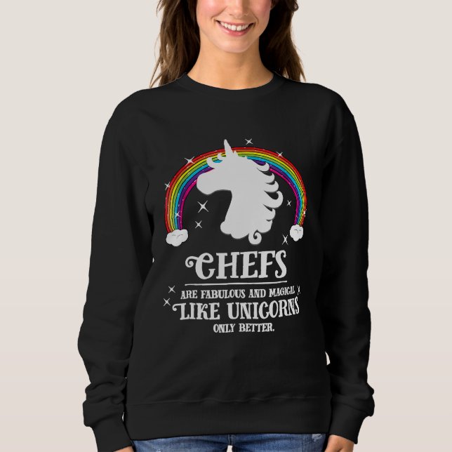 Chefs Are Magical Like Unicorns Sweatshirt (Front)