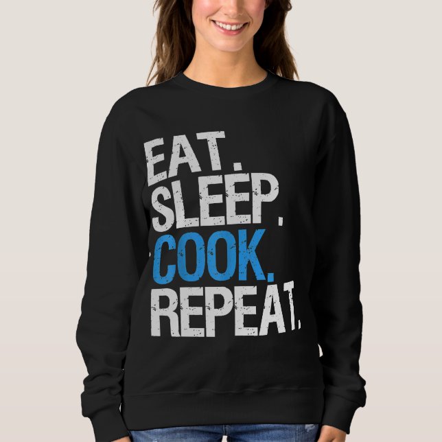 Chefs Life Rotation Eat Sleep Cook Repeat Professi Sweatshirt (Front)