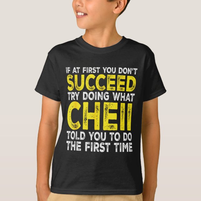 Cheii - If At First You Don't Succeed Try Doing Wh T-Shirt (Front)