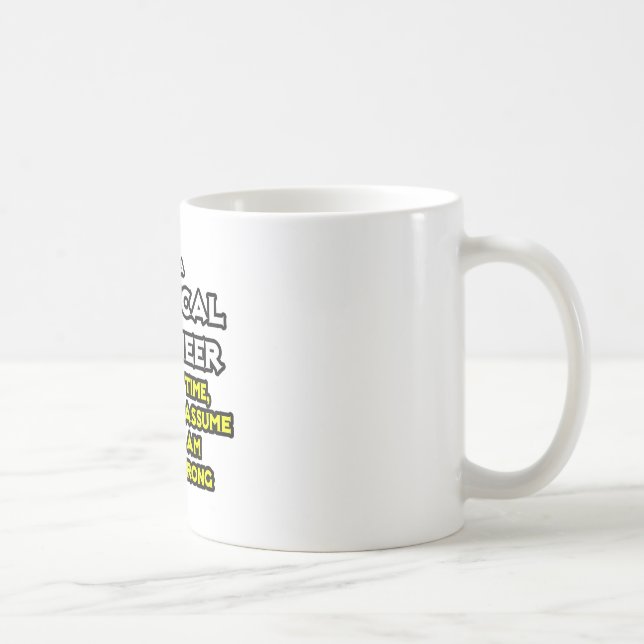 Chemical Engineer...Assume I Am Never Wrong Coffee Mug (Right)