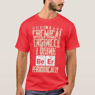 Chemical Engineer Beer Periodically Engineering  T-Shirt