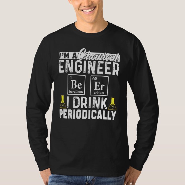 Chemical Engineer Beer Periodically Engineering T-Shirt (Front)