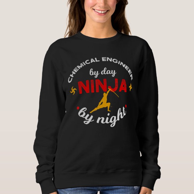 Chemical Engineer By Day Ninja By Night Sweatshirt (Front)