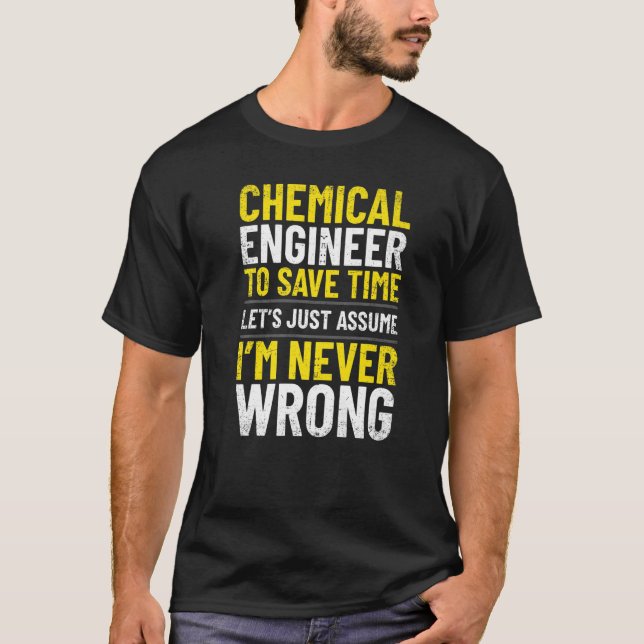 Chemical Engineer I'm Never Wrong Engineering Appa T-Shirt (Front)