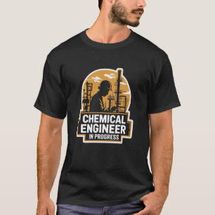Chemical Engineer In Progress, Chemistry Science T T-Shirt