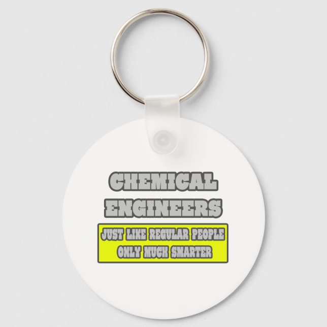 Chemical Engineers...Much Smarter Key Ring (Front)