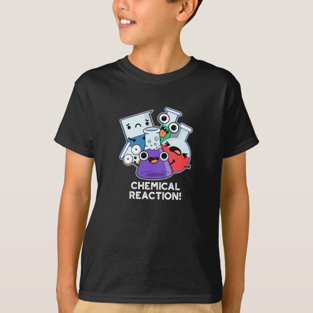 Chemical Reaction Funny Chemistry Pun Dark BG T-Shirt (Front)