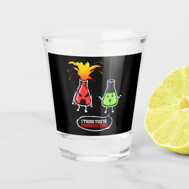 Chemist   Chemical Lab Chemistry You Are Overreact Shot Glass (Front)