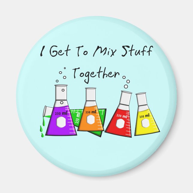 Chemist "I Get To Mix Stuff Together" Funny Gifts Magnet (Front)