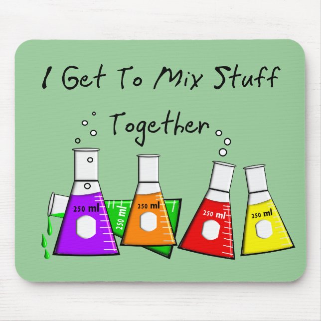 Chemist "I Get To Mix Stuff Together" Funny Gifts Mouse Pad (Front)