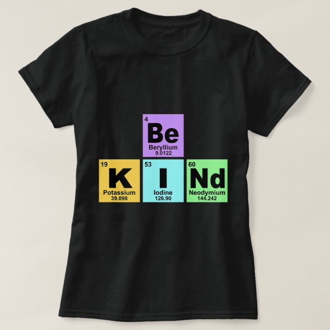Chemist Job Be kind be kind periodic table element T-Shirt (Design Front)