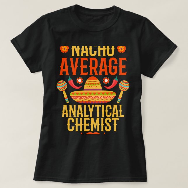 Chemist Job Cinco de mayo nacho average Analytical T-Shirt (Design Front)