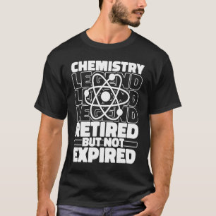Chemist Retired Scientist Student Science Teacher T-Shirt