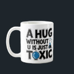 Chemist science Nerd joke chemistry teacher Coffee Mug<br><div class="desc">A hug without u is just toxic - because a hug without u is Hg which is Mercury. This one is for the science nerds.</div>